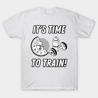 It's Time To Train Fitness Gym Quote T-Shirt